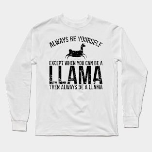 'Always Be Yourself Except When You Can Be a Llama' Long Sleeve T-Shirt